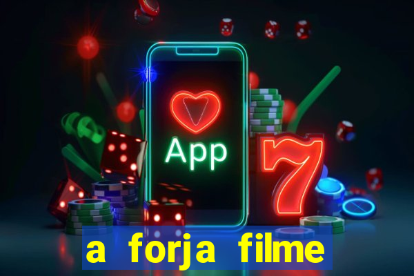 a forja filme completo dublado topflix